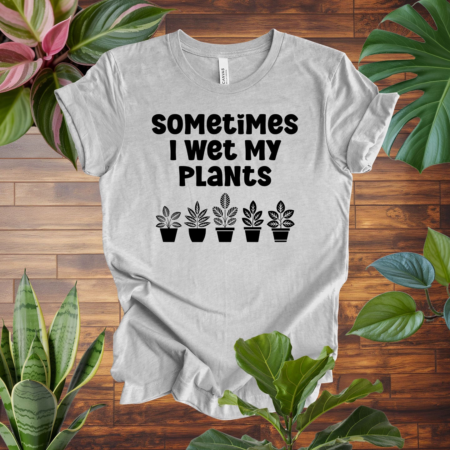 Sometimes I Wet My Plants Tee