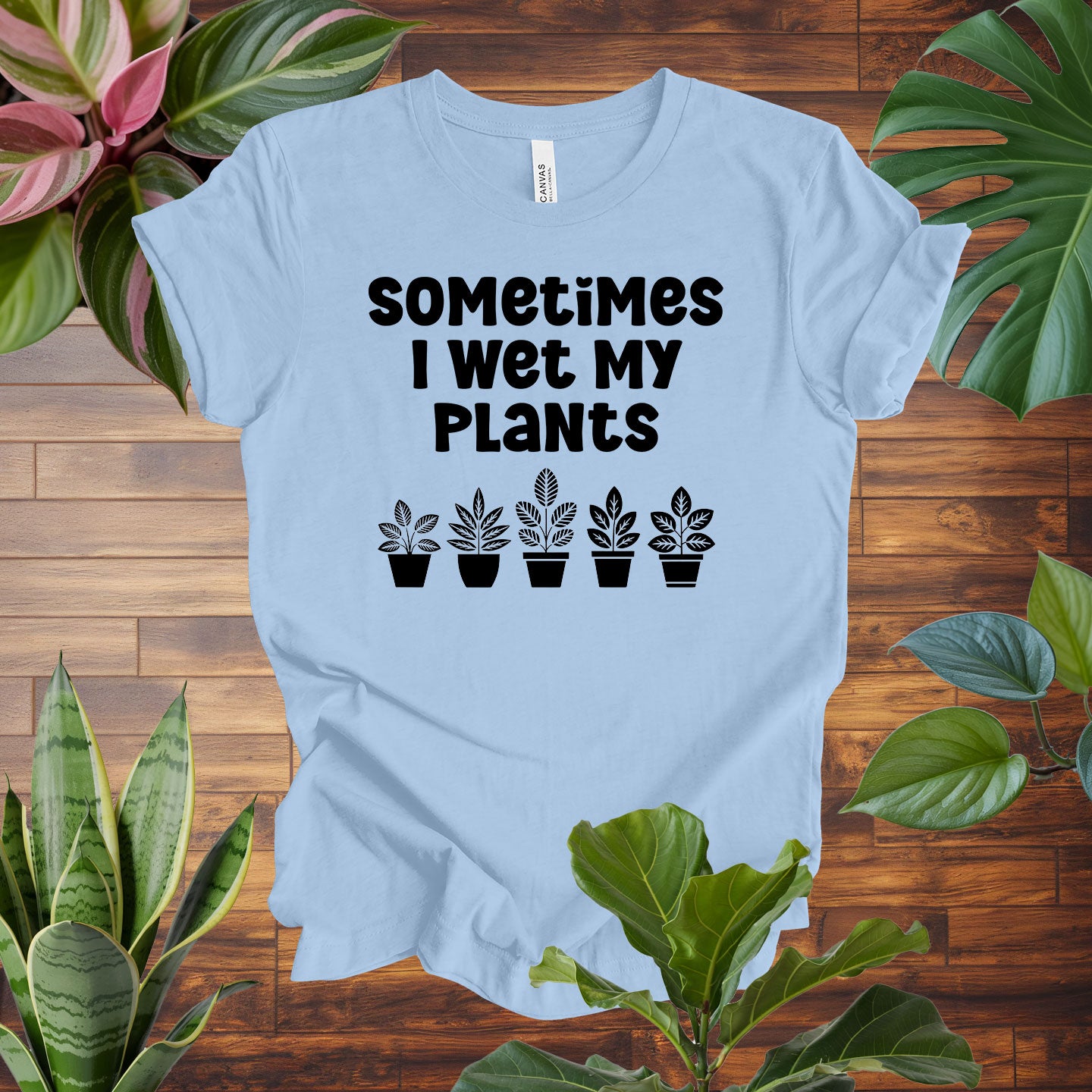 Sometimes I Wet My Plants Tee