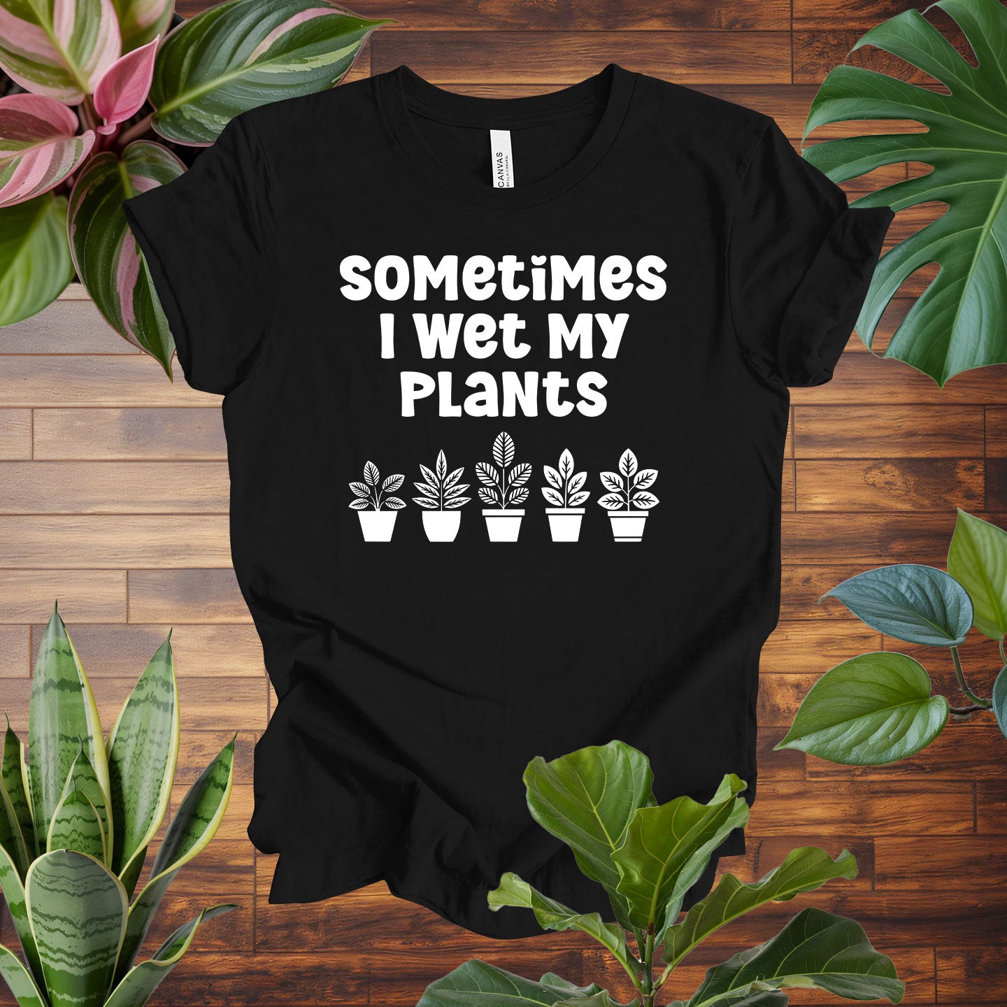 Sometimes I Wet My Plants Tee
