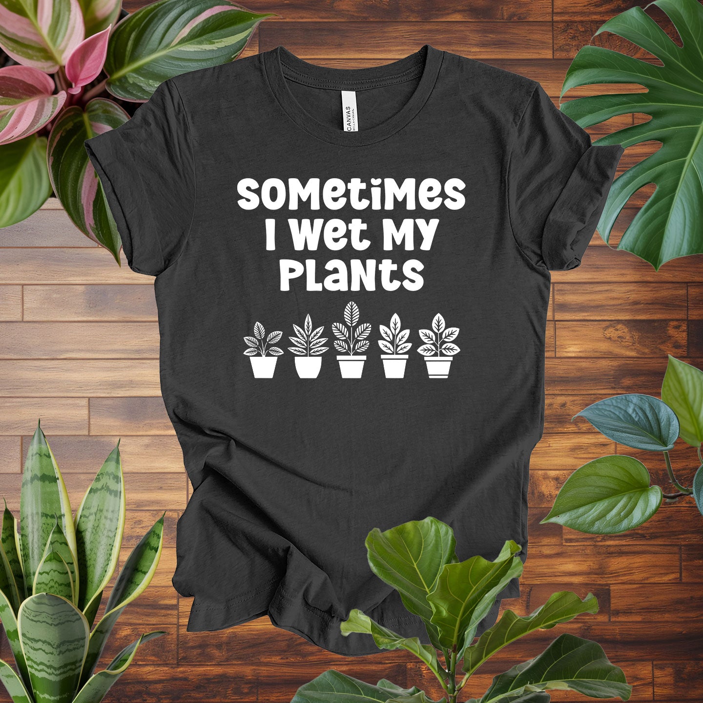 Sometimes I Wet My Plants Tee