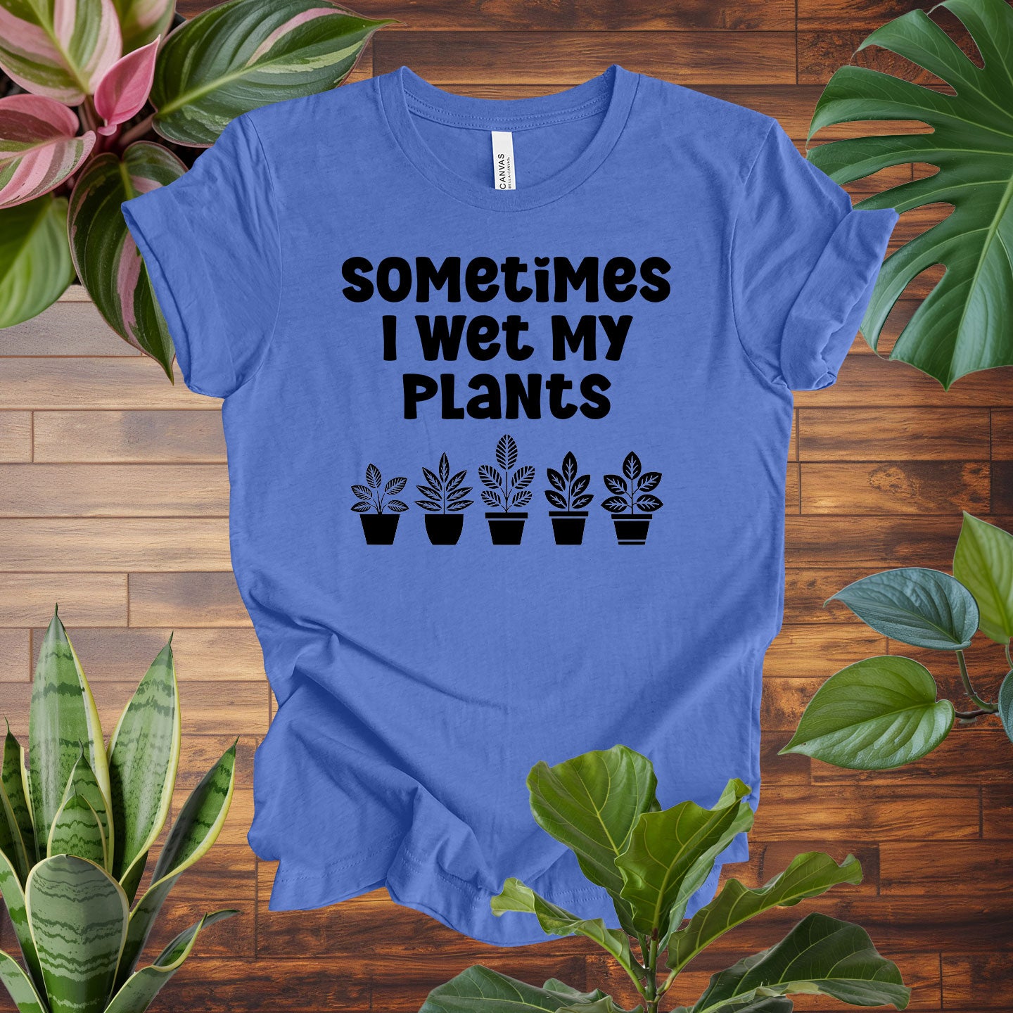 Sometimes I Wet My Plants Tee
