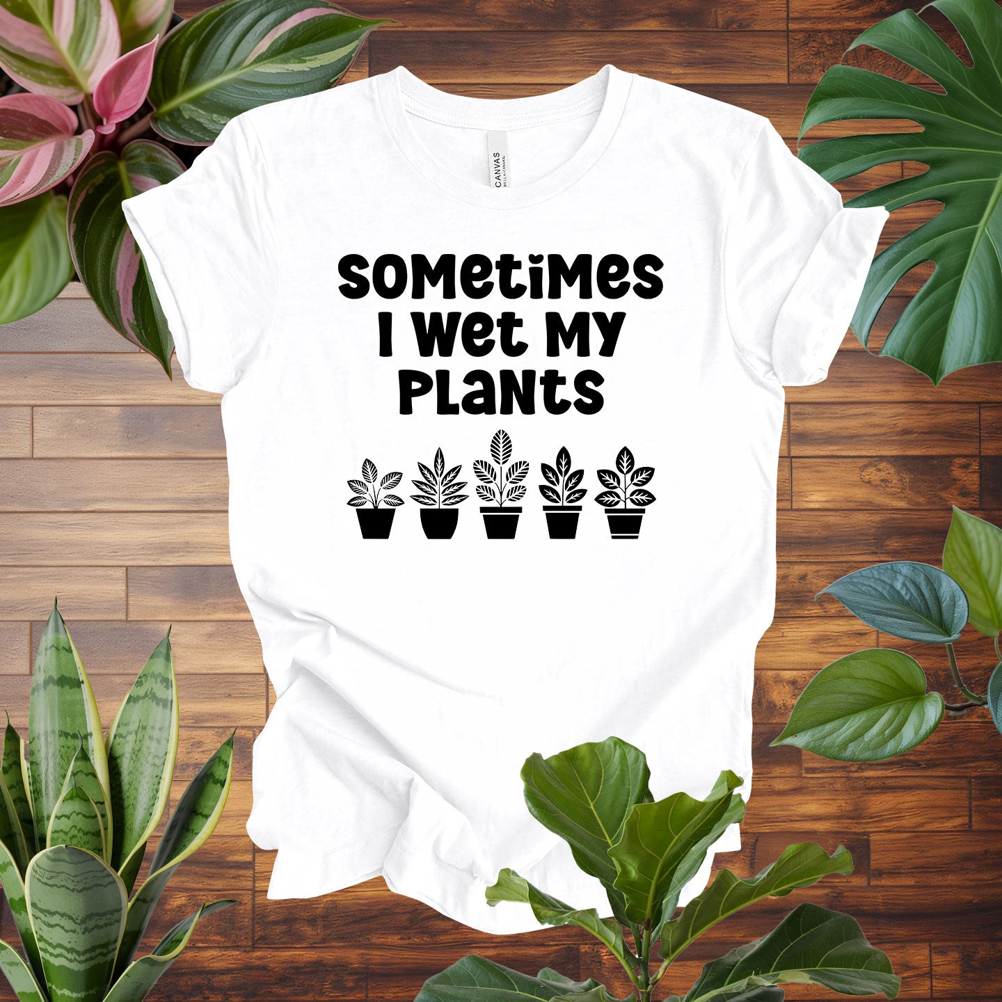 Sometimes I Wet My Plants Tee